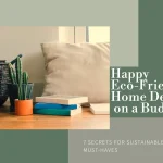 7 Secrets to Happy Eco-Friendly Home Decor on a Budget (Sustainable Living Must-Haves!)
