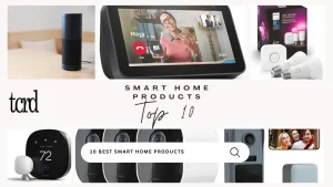 Top 10 Must-Have Smart Home Products in 2024: Upgrade Your Home for Convenience and Security