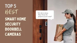 Top 5 Best Smart Home Security Doorbell Cameras Reviews (2024 Buyer’s Guide)